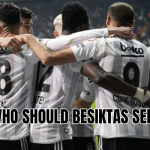 who should besiktas sell