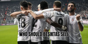 who should besiktas sell